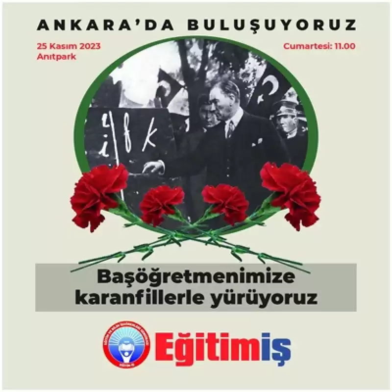 24 Kasım’da Iş Bırakıyor, 25 Kasım’da Büyük Ankara Buluşmasını Gerçekleştiriyor, Atamıza Yürüyoruz!