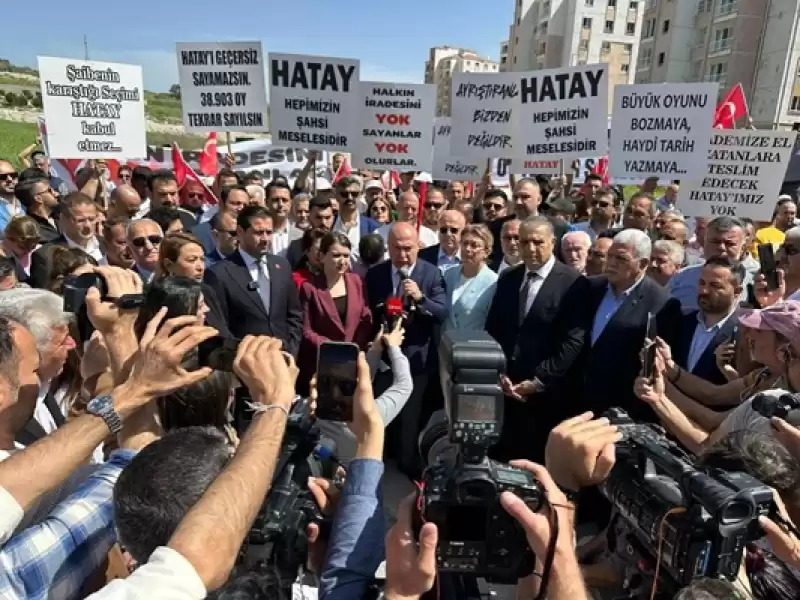 CHP Heyetinden' Hatay'ı Aceleye Getirmeyin' Uyarısı!