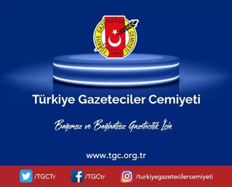 TGC: Gazetecilere özgür çalışma Ortamı Sağlansın