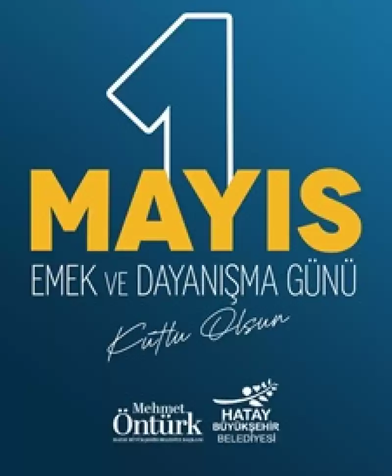 HBB Başkanı Mehmet Öntürk’ten “1 Mayıs Emek Ve Dayanışma Günü” Mesajı