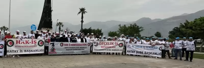 Hatay'da 1 Mayıs Depreme Rağmen Kutlandı