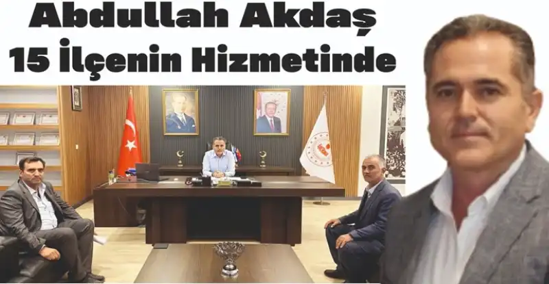 Abdullah Akdaş 15 Ilçenin Hizmetinde