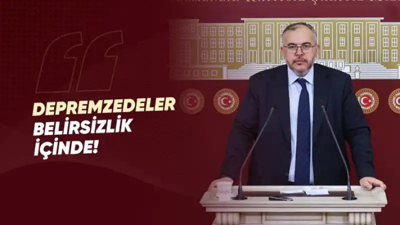 Çalışkan “Depremzedeler Belirsizliğe Mahkum Edilmemeli!”