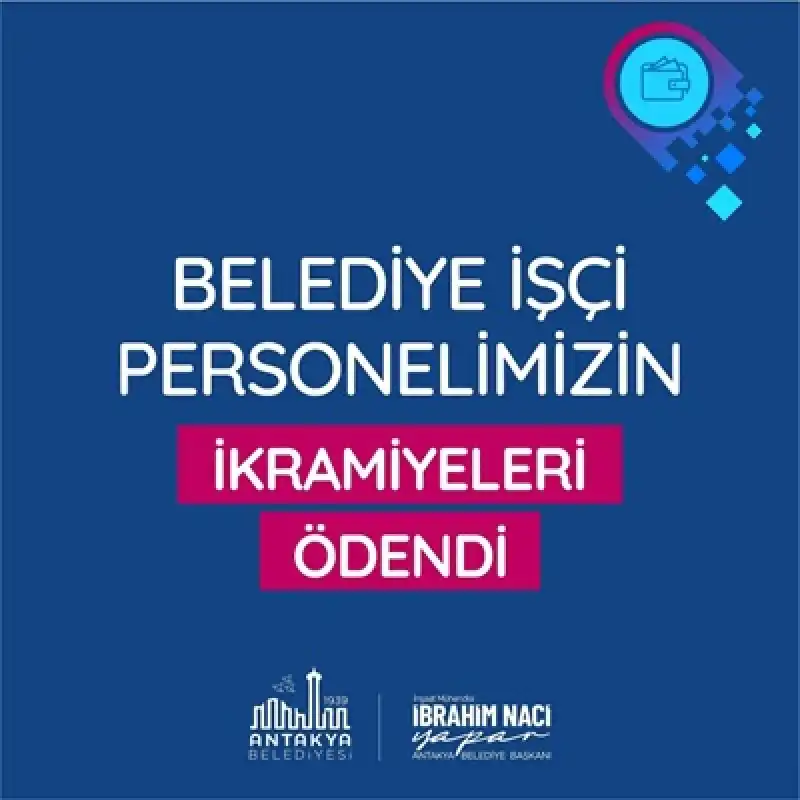 Antakya Belediyesi Işçi Personeline Ikramiyeleri ödendi