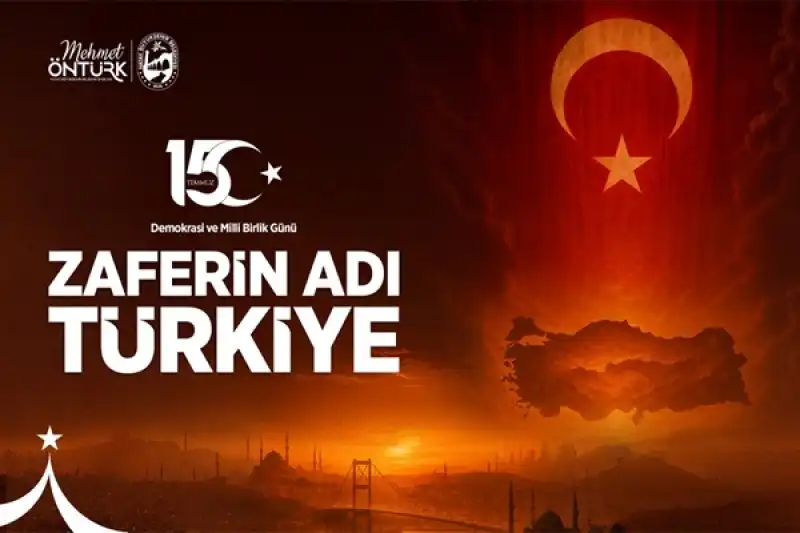 Başkan Öntürk’ten 15 Temmuz Demokrasi Ve Millî Birlik Günü Mesajı