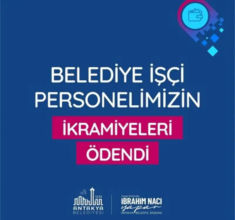 Antakya Belediyesi Işçi Personeline 2025 3. Dilim Ikramiyeleri ödendi