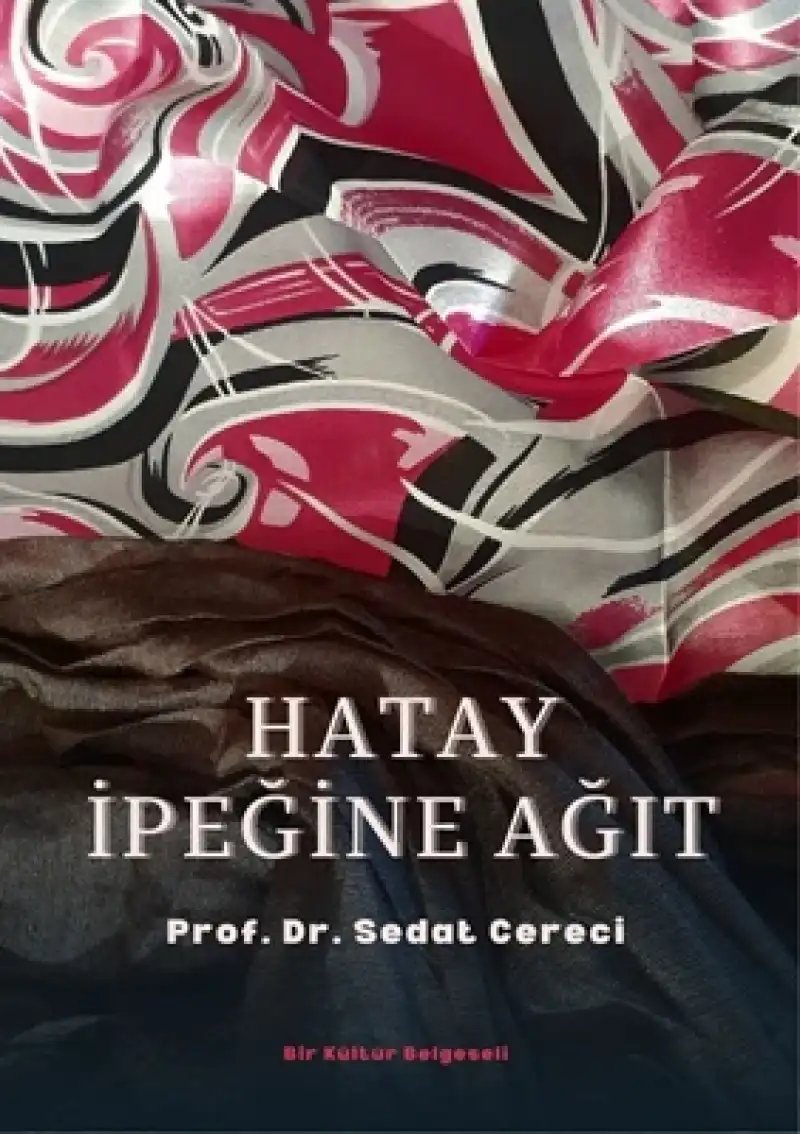 Prof. Dr. Sedat Cereci’nin Hatay İpeği Belgeseli Ekim’de Hatay MKÜ’de