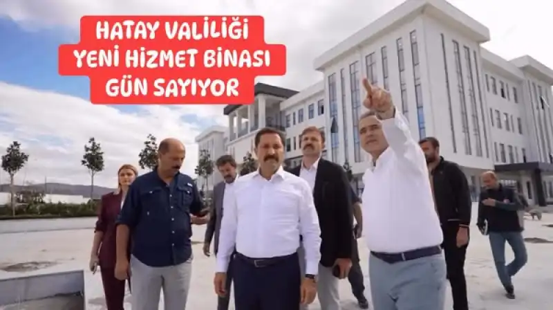 Hatay Valiliği Yeni Hizmet Binası Gün Sayıyor