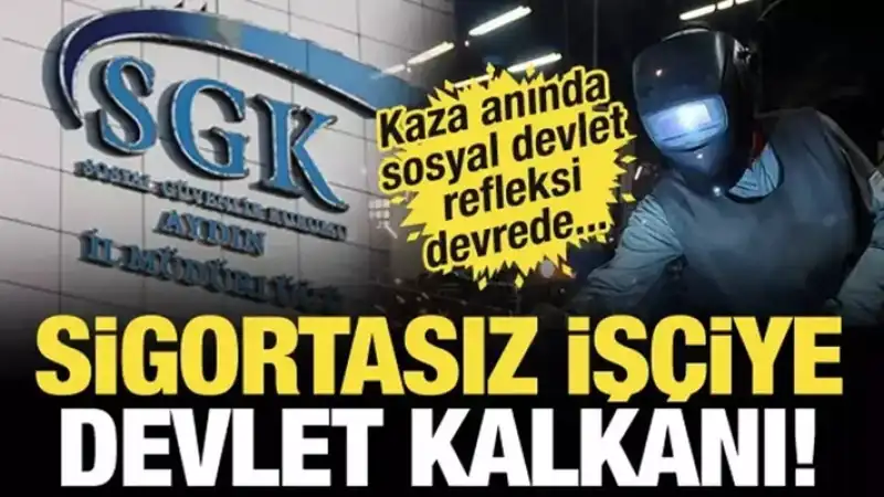 Sigortasız İşçiye Devlet Güvencesi: SGK İş Kazasında Aileyi Yalnız Bırakmıyor 