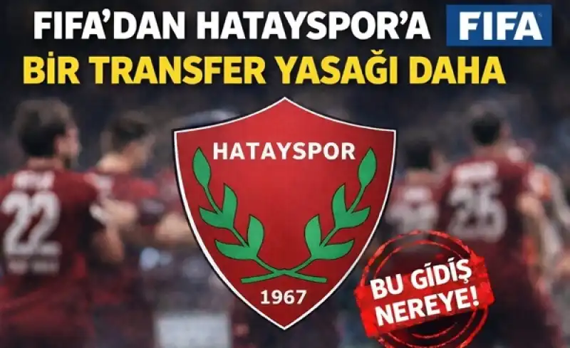 FIFA’dan Hatayspor’a 9 Dönem Transfer Yasağı!
