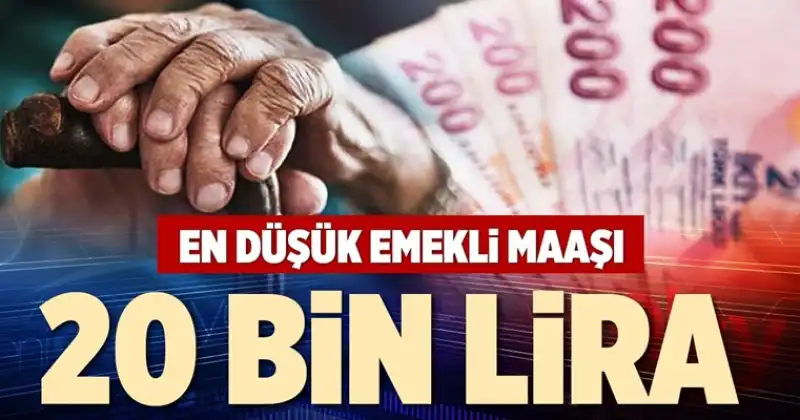 En Düşük Emekli Maaşı 20 Bin Lira Oldu!