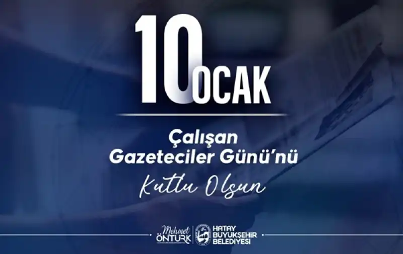 Başkan Öntürk’ün 10 Ocak çalışan Gazeteciler Günü Mesajı