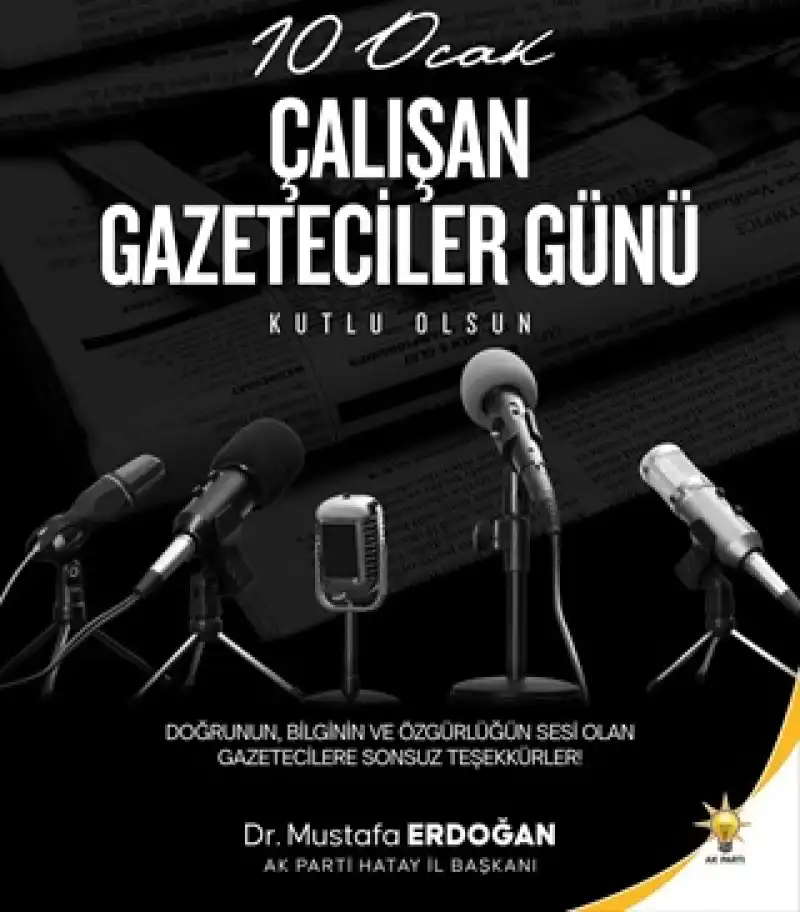 Ak Parti Hatay Il Başkanı Mustafa Erdoğan 10 Ocak çalışan Gazeteciler Günü’nü Kutladı.