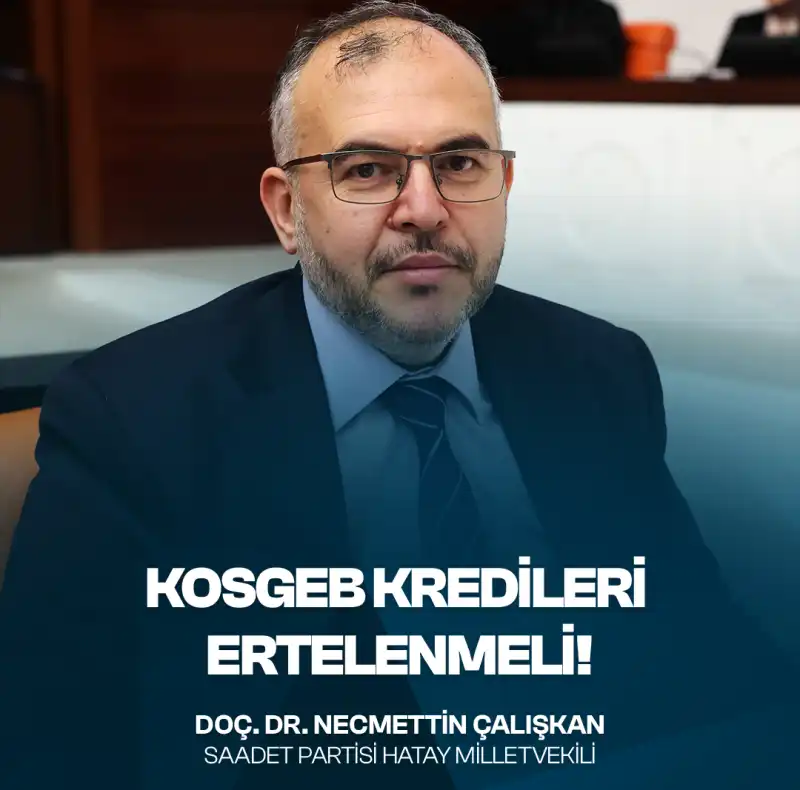 Çalışkan “KOSGEB Borçları En Az 1 Yıl Ertelenmeli”