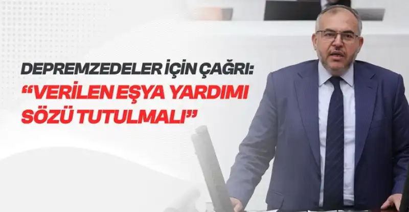 Çalışkan’dan Depremzedeler İçin Çağrı: “Verilen Eşya Yardımı Sözü Tutulmalı”