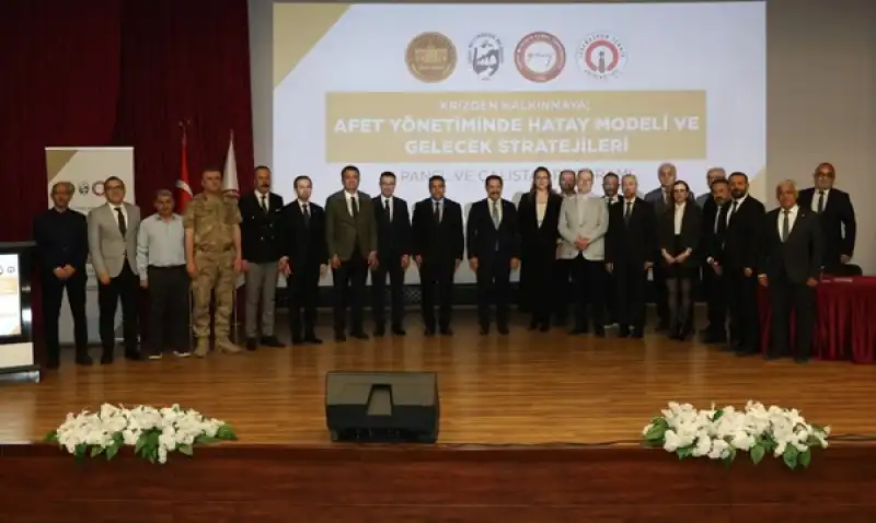 “Krizden Kalkınmaya: Afet Yönetiminde Hatay Modeli” çalıştayı Tamamlandı