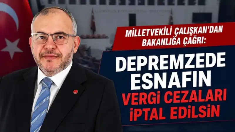 Milletvekili Çalışkan'dan Deprem Bölgesi Esnafı Için Ceza Affı çağrısı