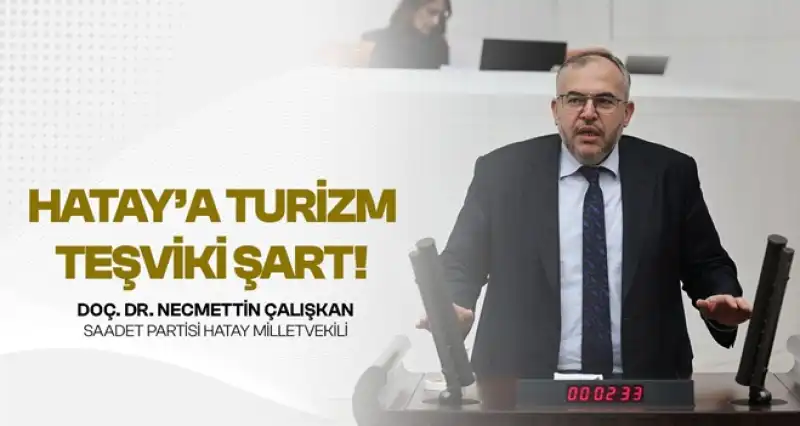 Çalışkan: “Hatay Turizm Bölgesi Ilan Edilmeli”