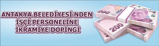 Antakya Belediyesinden işçi personeline ikramiye dopingi