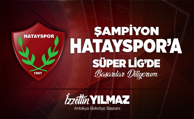 Yılmaz süper lige yükselen Hataysporu tebrik etti