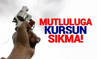 Mutluluğa Kurşun Sıkma Geleceği Karartma