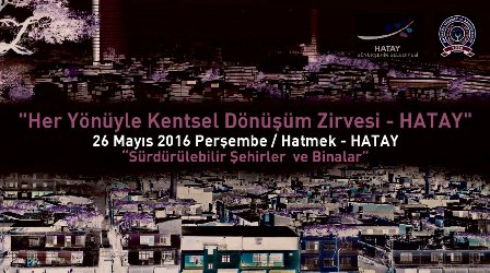 HATAY KENTSEL DÖNÜŞÜM ZİRVESİNE EV SAHİPLİĞİ YAPACAK