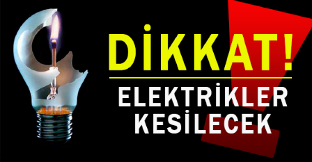 CUMARTESİ GÜNÜ BAZI BÖLGELERDE ELEKTRİK YOK