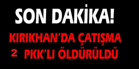 Kırıkhanda iki terörist öldürüldü 